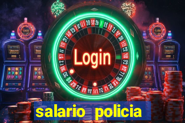 salario policia civil ba